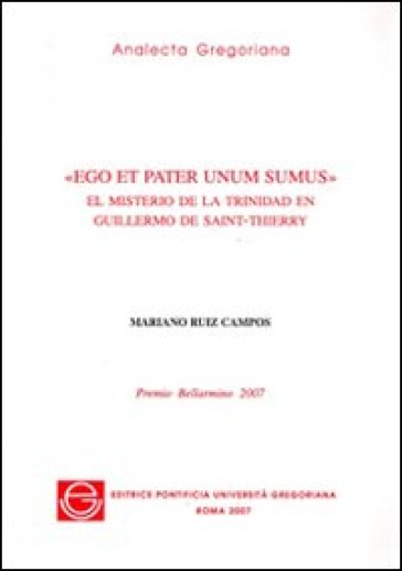 Ego et pater unum sumus. El misterio de la trinidad en Guillermo de Saint-Thierry - Mariano Ruiz Campos