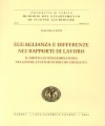 Eguaglianza e differenze nei rapporti di lavoro. Il diritto antidiscriminatorio tra genere e fattori di rischio emergenti - Daniela Izzi