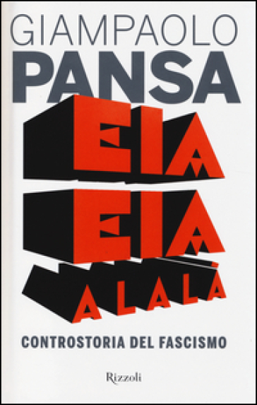 Eia eia alalà. Controstoria del fascismo - Giampaolo Pansa