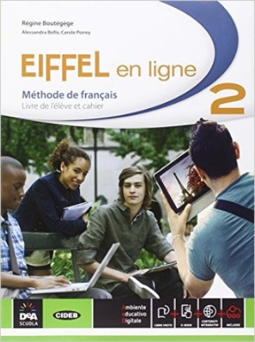 Eiffel en ligne. Livre de l'élève-Cahier d'exercices. Per le Scuole superiori. Con e-book. Con espansione online. Vol. 2 - Regine Boutegege - Bello - Poirey