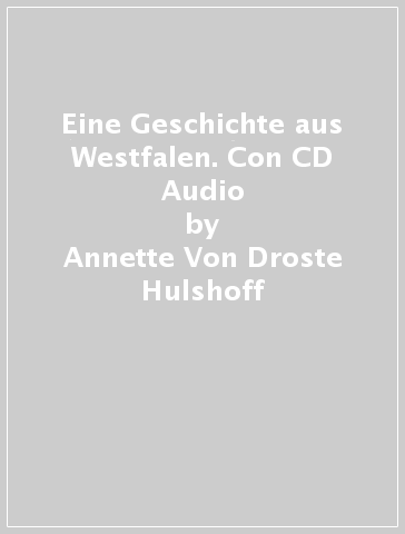 Eine Geschichte aus Westfalen. Con CD Audio - Annette Von Droste-Hulshoff