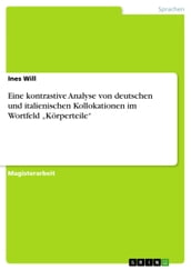 Eine kontrastive Analyse von deutschen und italienischen Kollokationen im Wortfeld  Körperteile 