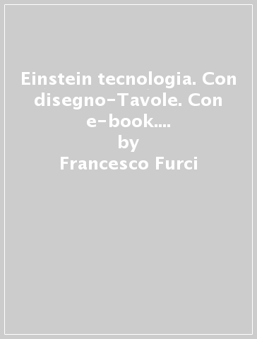 Einstein tecnologia. Con disegno-Tavole. Con e-book. Con espansione online. Per la Scuola media - Francesco Furci - Elisabetta Pozzi