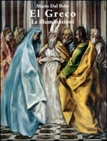 El Greco. Le illuminazioni - Mario Dal Bello