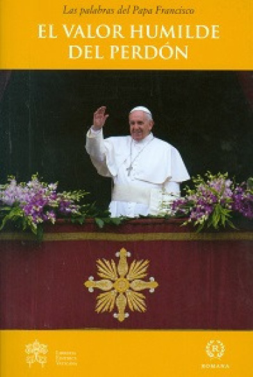El Valor humilde del perdon - Papa Francesco (Jorge Mario Bergoglio)