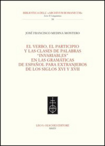 El Verbo, el participio y las clases de palabras «invariables» en las gramaticas de espanol para extranjeros de los siglos XVI y XVII - José F. Medina Montero
