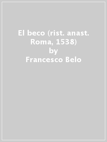 El beco (rist. anast. Roma, 1538) - Francesco Belo