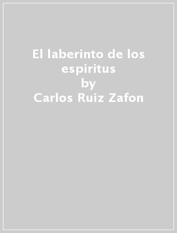 El laberinto de los espiritus - Carlos Ruiz Zafon