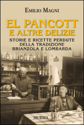 El pancott e altre delizie. Storie e ricette perdute della tradizione brianzola e lombarda