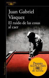 El ruido de las cosas al caer (Premio Alfaguara de novela 2011)