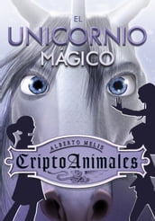 El unicornio mágico (Serie CriptoAnimales 4)