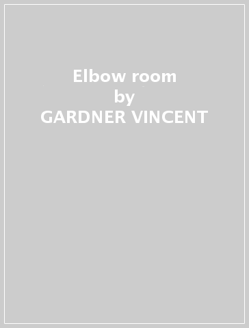 Elbow room - GARDNER VINCENT