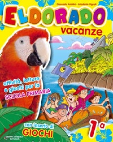 Eldorado vacanze. Con Giocaestate. Per la 1ª classe elementare - Giancarlo Antolini - Ariodante Vignoli