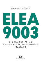 Elea 9003. Storia del primo calcolatore elettronico italiano