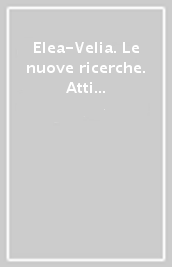 Elea-Velia. Le nuove ricerche. Atti del Convegno di studi (Napoli, 14 dicembre 2001)