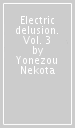 Electric delusion. Vol. 3