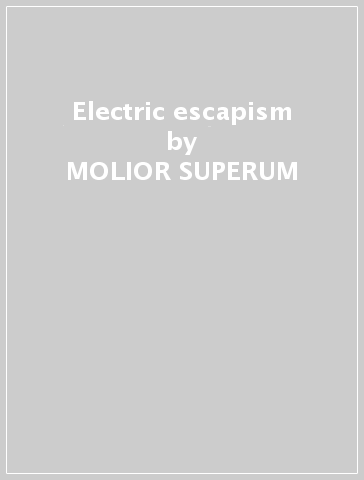 Electric escapism - MOLIOR SUPERUM