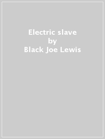 Electric slave - Black Joe Lewis