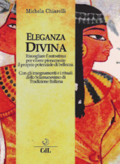 Eleganza divina. Risvegliare l autostima per vivere pienamente il proprio potenziale di bellezza