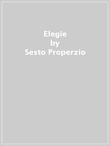 Elegie - Sesto Properzio