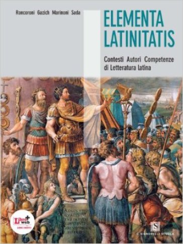 Elementa latinitatis. Per le Scuole superiori. Con espansione online - A. Roncoroni - R. Gazich - E. Sada