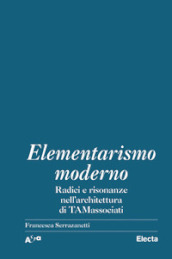 Elementarismo moderno. Radici e risonanze nell architettura di TAMassociati