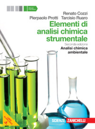 Elementi di analisi chimica strumentale. Analisi chimica ambientale. Per le Scuole superiori. Con e-book. Con espansione online - Renato Cozzi - Pierpaolo Protti - Tarcisio Ruaro