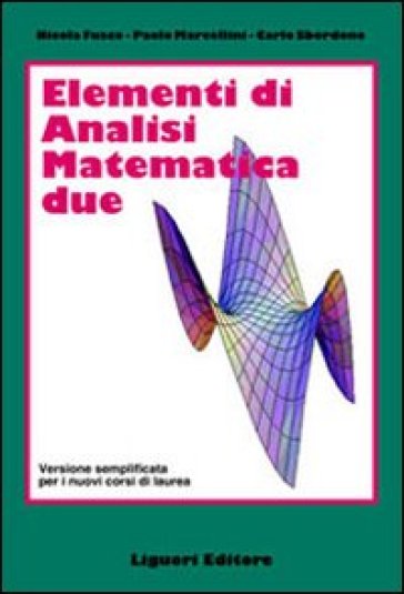 Elementi di analisi matematica 2. Versione semplificata per i nuovi corsi di laurea - Nicola Fusco - Paolo Marcellini - Carlo Sbordone