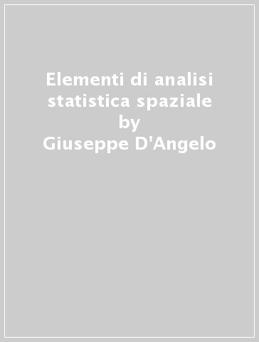 Elementi di analisi statistica spaziale - Giuseppe D