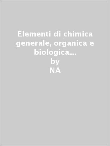 Elementi di chimica generale, organica e biologica. Volume unico. Per le Scuole superiori - John R. Holum  NA