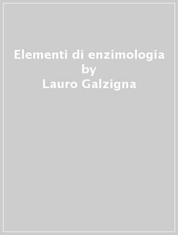 Elementi di enzimologia - Lauro Galzigna