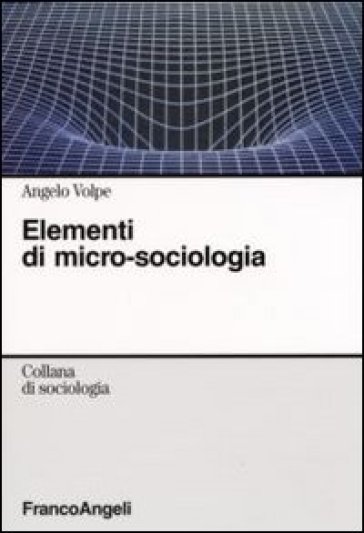 Elementi di micro-sociologia - Angelo Volpe