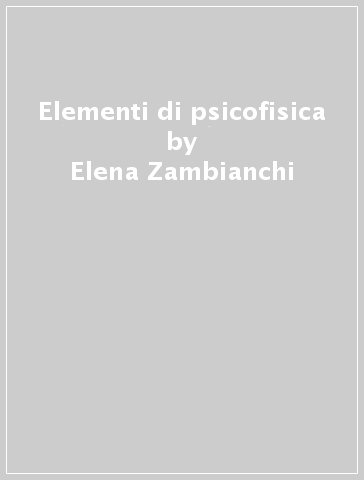 Elementi di psicofisica - Elena Zambianchi