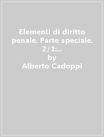 Elementi di diritto penale. Parte speciale. 2/1: I reati contro la persona - Alberto Cadoppi - Paolo Veneziani