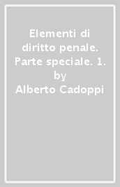 Elementi di diritto penale. Parte speciale. 1.