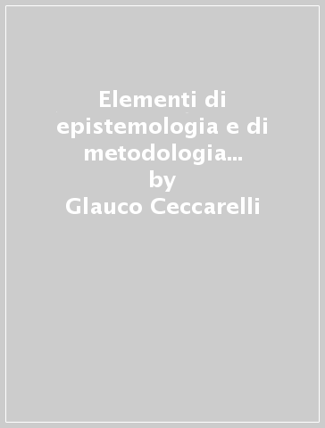 Elementi di epistemologia e di metodologia della psicologia - Glauco Ceccarelli