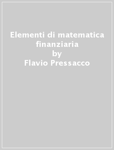 Elementi di matematica finanziaria - Flavio Pressacco - Patrizia Stucchi