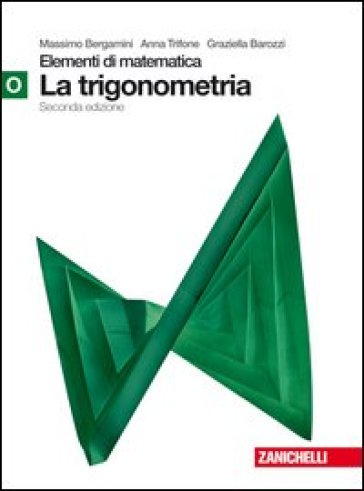 Elementi di matematica. Modulo O verde: Trigonometria. Con espansione online. Per le Scuole superiori - Anna Trifone - Graziella Barozzi - Massimo Bergamini