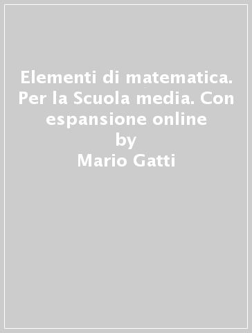 Elementi di matematica. Per la Scuola media. Con espansione online - Mario Gatti - Patrizia Manera