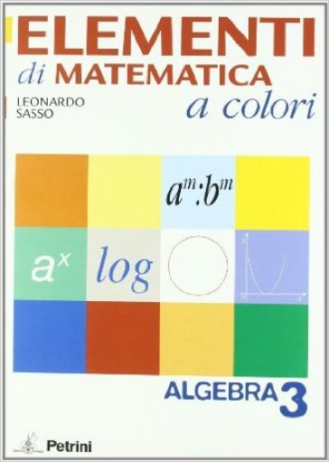 Elementi di matematica a colori. Algebra. Con quaderno di recupero. Con espansione online. Per le Scuole superiori. 3. - Leonardo Sasso