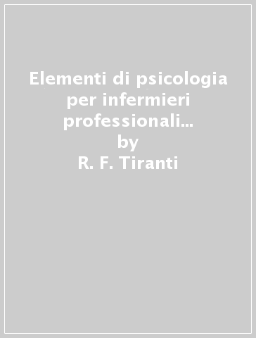 Elementi di psicologia per infermieri professionali e operatori sanitari - R. F. Tiranti