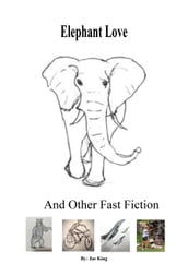 Elephant Love and Other Fast Fiction