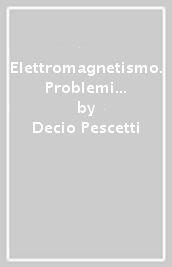 Elettromagnetismo. Problemi interamente risolti