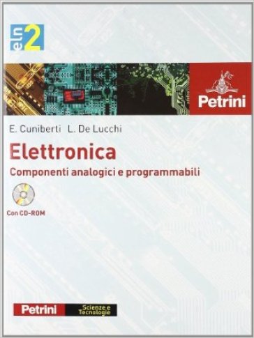 Elettronica. Per gli Ist. tecnici e professionali. Con CD-ROM. 2.Componenti analogici e programmabili - Elisabetta Cuniberti - Luciano De Lucchi