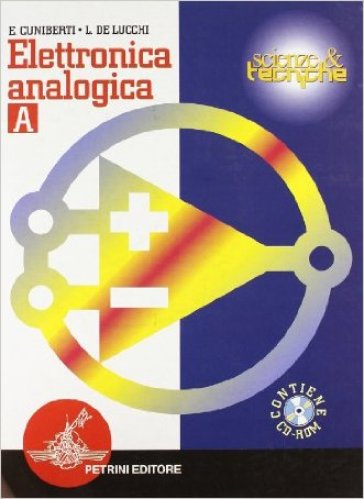 Elettronica analogica. Vol. A. Per gli Ist. Tecnici e per gli Ist. Professionali. Con CD-ROM - Elisabetta Cuniberti - Luciano De Lucchi