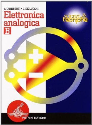 Elettronica analogica. Vol. B. Per gli Ist. Tecnici e per gli Ist. Professionali - Elisabetta Cuniberti - Luciano De Lucchi
