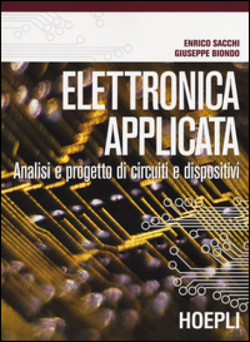 Elettronica applicata. Analisi e progetto di circuiti e dispositivi - Enrico Sacchi - Giuseppe Biondo