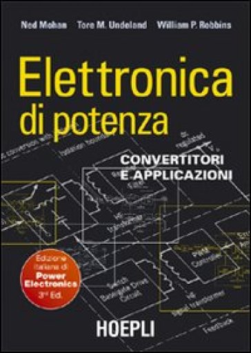 Elettronica di potenza. Convertitori e applicazioni - Ned Mohan - Tore M. Undeland - A. Robbins