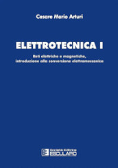 Elettrotecnica. 1: Reti elettriche e magnetiche, introduzione alla conversione elettromeccanica