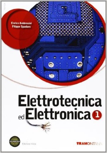 Elettrotecnica ed elettronica. Per le Scuole superiori. Con DVD. Con espansione online. 1. - Enrico Ambrosini - Filippo Spataro